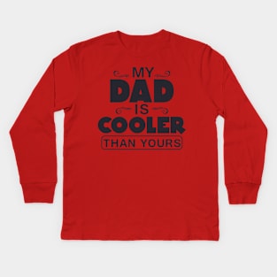 My dad is cooler than Kids Long Sleeve T-Shirt